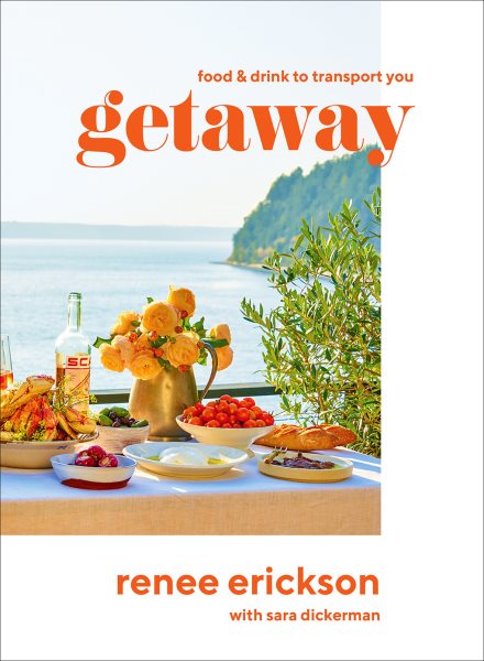 Cover art for Getaway : food & drink to transport you / Renee Erickson