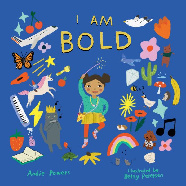 Cover art for I am bold : for every kid who's told they're just too much / Andie Powers   illustrated by Betsy Petersen.