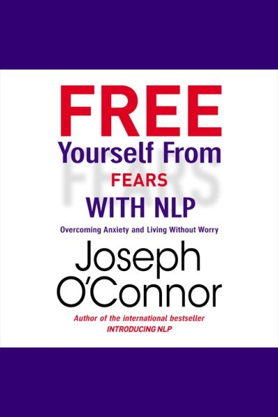 Cover art for Free Yourself From Fears with NLP [electronic resource] / Joseph O'connor.