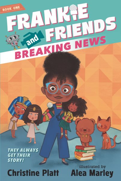 Cover art for Frankie and friends. Breaking news / Christine Platt   illustrated by Alea Marley.