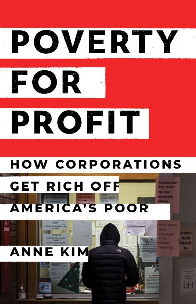 Cover art for Poverty for profit [electronic resource] : how corporations get rich off America's poor / Anne Kim.