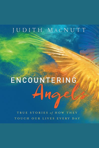 Cover art for Encountering Angels : true stories of how they touch our lives every day [electronic resource] / Judith MacNutt.