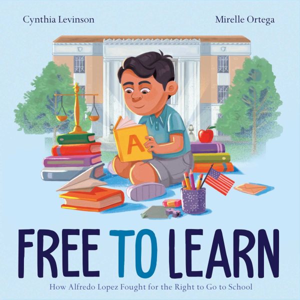 Cover art for Free to learn : how Alfredo Lopez fought for the right to go to school / Cynthia Levinson   illustrated by Mirelle Ortega.