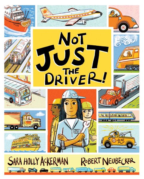 Cover art for Not just the driver / written by Sara Holly Ackerman   illustrated by Robert Neubecker.