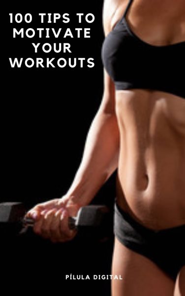 Cover art for 100 Tips to Motivate Your Workouts [electronic resource] / Pílula Digital.