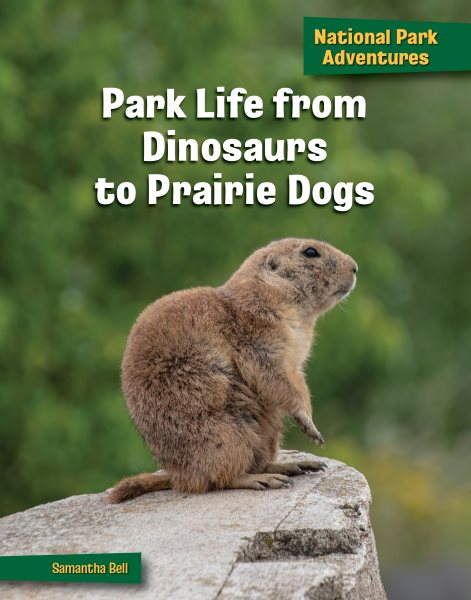 Cover art for Park life from dinosaurs to prairie dogs / written by Samantha Bell.