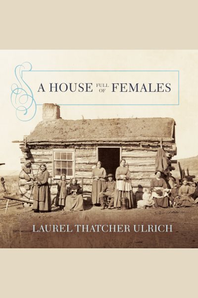Cover art for A House Full of Females : plural marriage and women's rights in early Mormonism