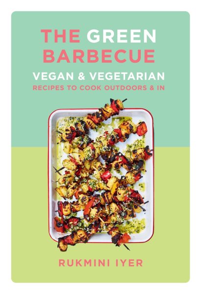 Cover art for The green barbecue : vegan & vegetarian recipes to cook outdoors & in / Rukmini Iyer.
