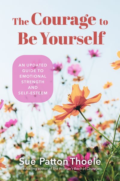 Cover art for The Courage to Be Yourself : An Updated Guide to Emotional Strength and Self-Esteem [electronic resource] / Sue Patton Thoele.