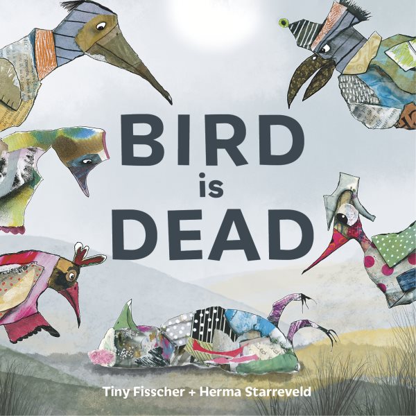 Cover art for Bird is dead / Tiny Fisscher   translated by Laura Watkinson   illustrated by Herma Starreveld.