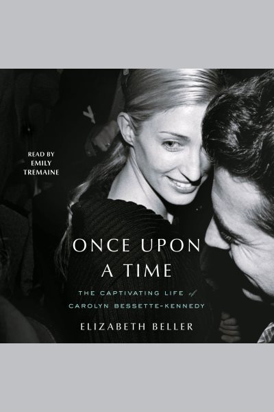 Cover art for Once upon a time [electronic resource] : the captivating life of Carolyn Bessette-Kennedy / Elizabeth Beller.