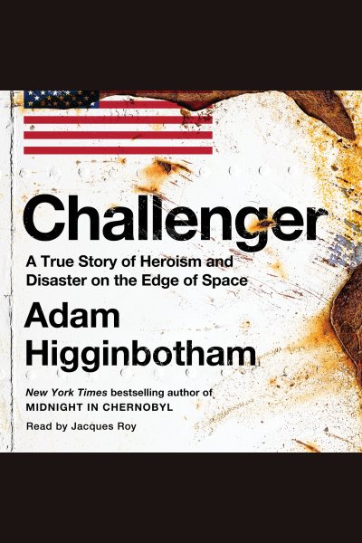 Cover art for Challenger [electronic resource] : a true story of heroism and disaster on the edge of space / Adam Higginbotham.
