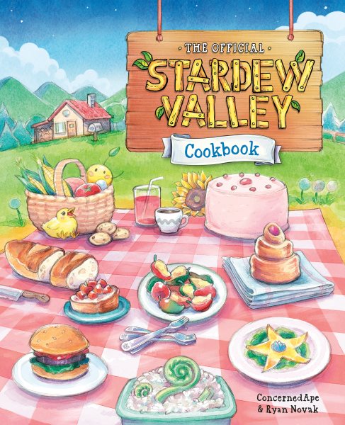 Cover art for The official Stardew Valley cookbook / Concerned Ape & Ryan Novak   recipes developed by Susan Vu   illustrations by Kari Fry.