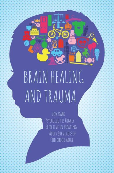 Cover art for Brain Healing and Trauma How Dark Psychology is Highly Effective in Treating Adult Survivors of ... [electronic resource] / Brittany Forrester.