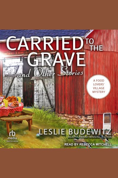 Cover art for Carried to the Grave and Other Stories [electronic resource] / Leslie Budewitz.