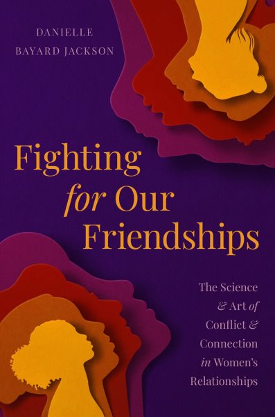 Cover art for Fighting for our friendships : the science and art of conflict and connection in women's relationships / Danielle Bayard Jackson.