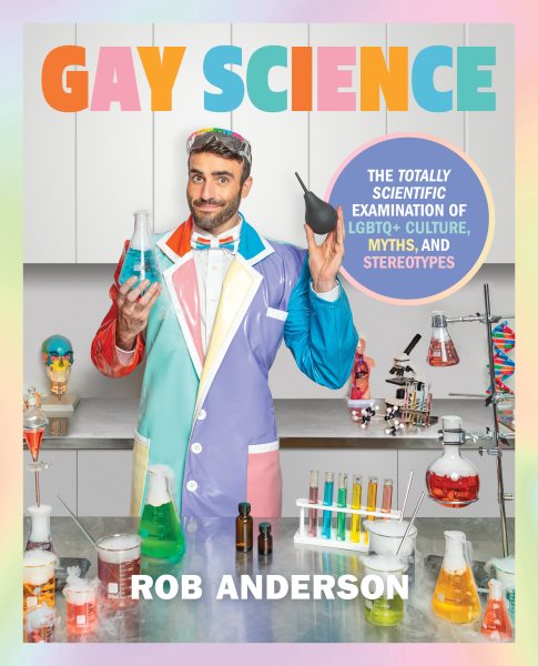 Cover art for Gay science : the totally scientific examination of LGBTQ+ culture