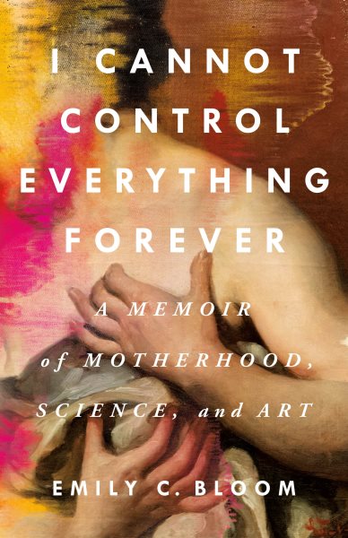 Cover art for I cannot control everything forever : a memoir of motherhood
