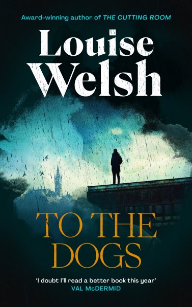 Cover art for To the dogs / Louise Welsh.