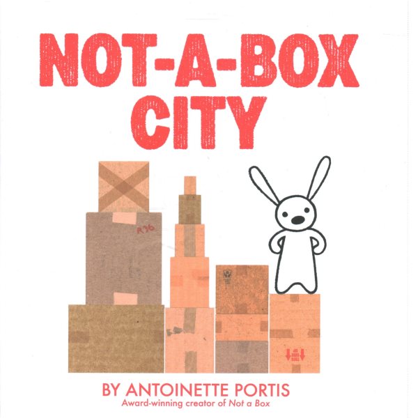 Cover art for Not-a-box city / Antoinette Portis.