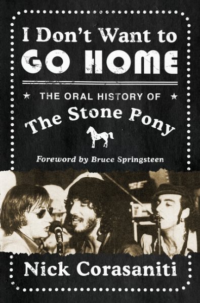 Cover art for I don't want to go home : the oral history of the Stone Pony / Nick Corasaniti   foreword by Bruce Springsteen.