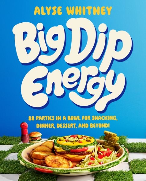 Cover art for Big dip energy : 88 parties in a bowl for snacking