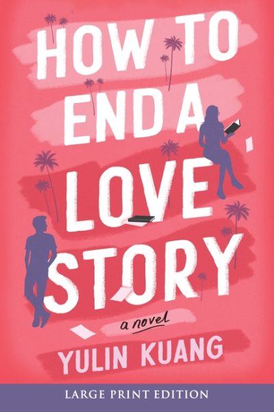 Cover art for How to end a love story [LARGE PRINT] : a novel / Yulin Kuang.