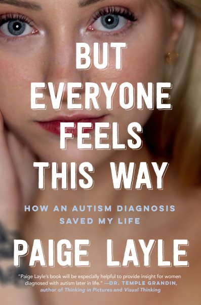 Cover art for But everyone feels this way : how an autism diagnosis saved my life / Paige Layle.