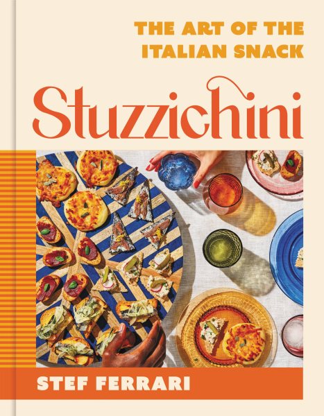 Cover art for Stuzzichini : the art of the Italian snack / Stef Ferrari   photographs by Deepi Ahluwalia.