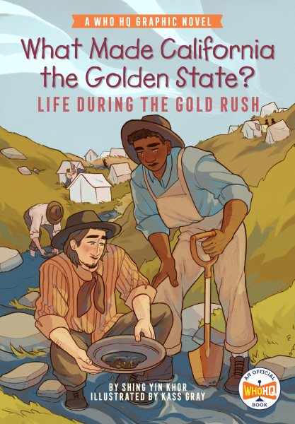 Cover art for What made California the Golden State? : life during the gold rush / by Shing Yin Khor   illustrated by Kass Gray.