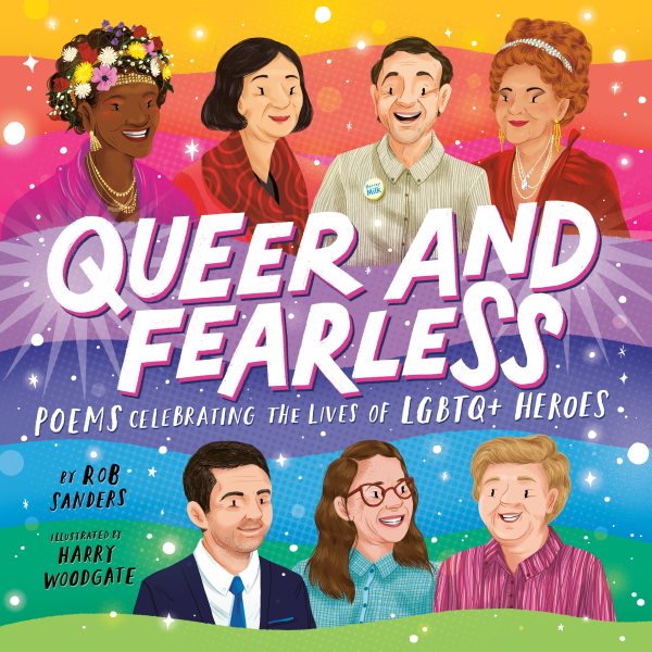 Cover art for Queer and fearless : poems celebrating the lives of LGBTQ+ heroes / by Rob Sanders   illustrated by Harry Woodgate.
