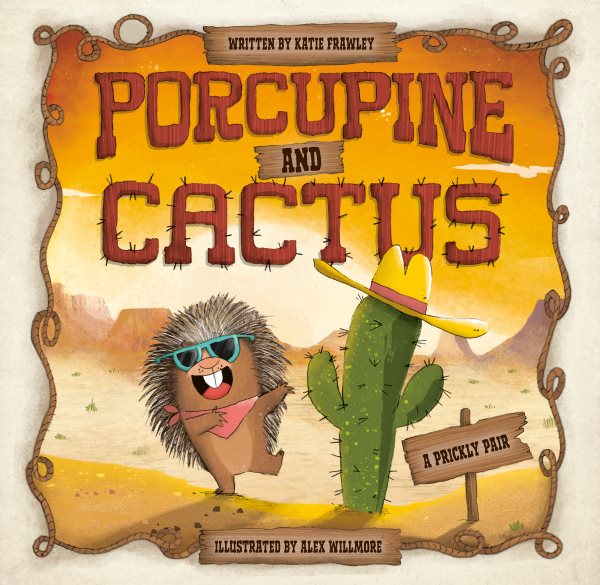 Cover art for Porcupine and Cactus a prickly pair / written by Katie Frawley   illustrated by Alex Willmore.