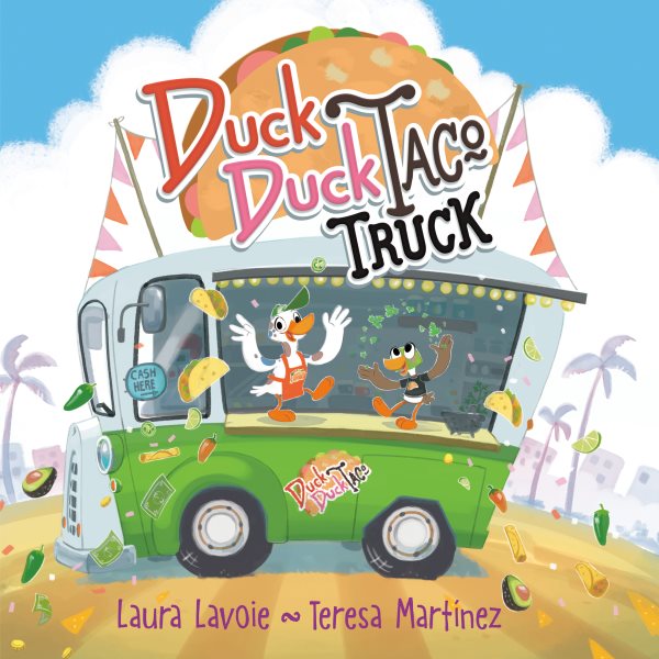 Cover art for Duck duck taco truck / by Laura Lavoie   illustrations by Teresa Martínez.