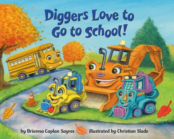 Cover art for Diggers love to go to school [BOARD BOOK] / by Brianna Caplan Sayres   illustrated by Christian Slade.