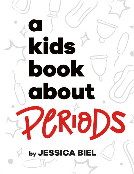 Cover art for A kids book about periods / by Jessica Biel.