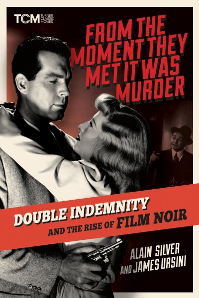 Cover art for From the moment they met it was murder : Double Indemnity and the rise of film noir / Alain Silver and James Ursini.