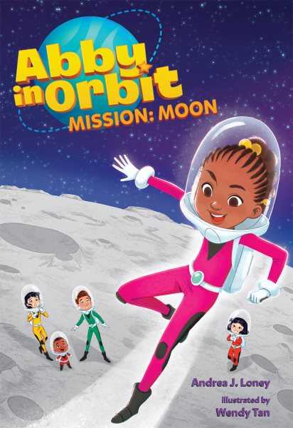 Cover art for Abby in orbit. Mission : Moon / Andrea J. Loney   illustrated by Wendy Tan.