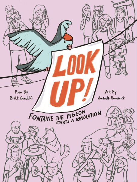 Cover art for Look up! : Fontaine the pigeon starts a revolution / poem by Britt Gondolfi   art by Amanda Romanick.