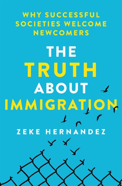 Cover art for The truth about immigration : why successful societies welcome newcomers / Zeke Hernandez.