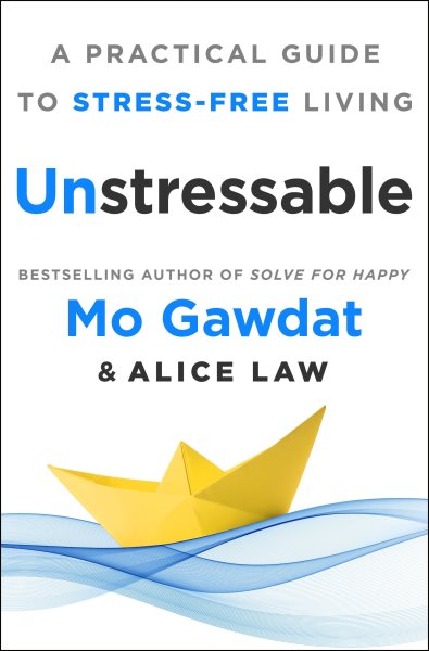 Cover art for Unstressable : a practical guide to stress-free living / Mo Gawdat and Alice Law.