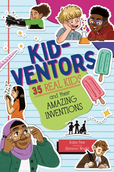 Cover art for Kid-ventors : 35 real kids and their amazing inventions / Kailei Pew   illustrated by Shannon Wright.