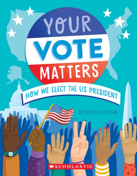 Cover art for Your vote matters : how we elect the US president / written by Rebecca Katzman   illustrated by Ellen Duda.