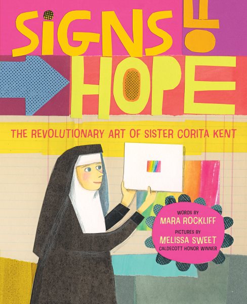 Cover art for Signs of hope : the revolutionary art of Sister Corita Kent / words by Mara Rockliff   pictures by Melissa Sweet.