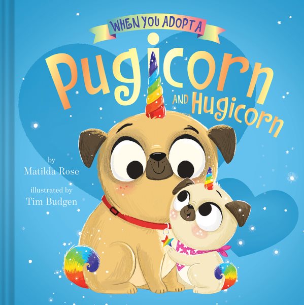Cover art for When you adopt a Pugicorn and Hugicorn / by Matilda Rose   illustrated by Tim Budgen.