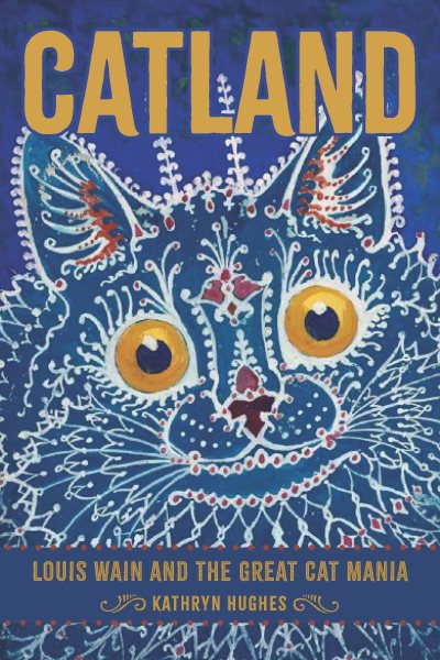 Cover art for Catland : Louis Wain and the great cat mania / Kathryn Hughes.