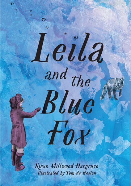 Cover art for Leila and the blue fox / by Kiran Millwood Hargrave with Tom de Freston.