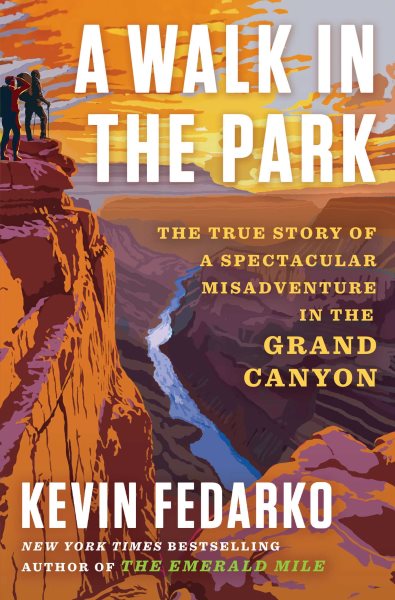 Cover art for A walk in the park : the true story of a spectacular misadventure in the Grand Canyon / Kevin Fedarko.