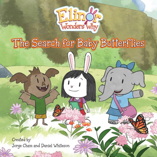 Cover art for Elinor wonders why : the search for baby butterflies / adapted by Genie MacLeod   created by Jorge Cham and Daniel Whiteson.