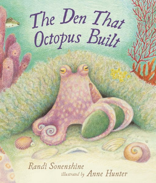 Cover art for The den that octopus built / Randi Sonenshine   illustrated by Anne Hunter.