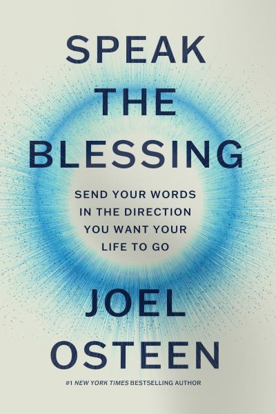 Cover art for Speak the blessing : send your words in the direction you want your life to go / Joel Osteen.